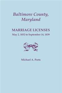 Baltimore County, Maryland, Marriage Licenses, May 2, 1832 to September 14, 1839