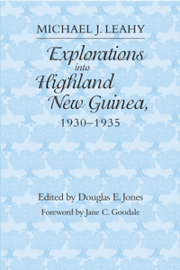 Explorations Into Highland New Guinea, 1930-1935