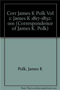 Corr James K Polk Vol 1