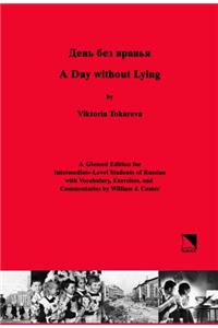 A Day Without Lying: A Glossed Edition for Intermediate-Level Students of Russian With Vocabulary, Exercises, and Commentaries by William J.Comer