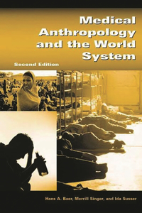 Medical Anthropology and the World System: Second Edition