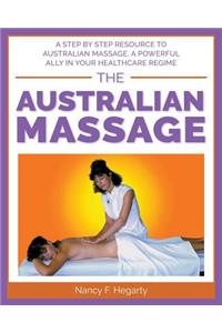 Australian Massage: A step by step resource to Australian massage, a powerful ally in your healthcare regime