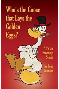 Who's the Goose that Lays the Golden Eggs?