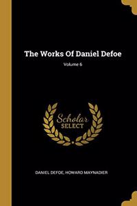 The Works Of Daniel Defoe; Volume 6