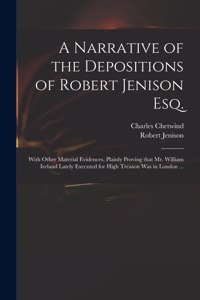 Narrative of the Depositions of Robert Jenison Esq.