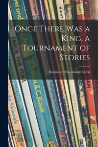 Once There Was a King, a Tournament of Stories