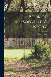 Book of Jacksonville. A History