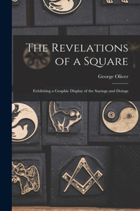 Revelations of a Square; Exhibiting a Graphic Display of the Sayings and Doings