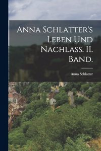 Anna Schlatter's Leben und Nachlass. II. Band.