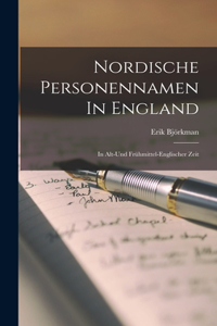 Nordische Personennamen In England: In Alt-und Frühmittel-englischer Zeit