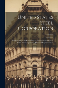 United States Steel Corporation [microform]