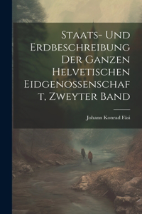 Staats- und Erdbeschreibung der ganzen Helvetischen Eidgenossenschaft, zweyter Band