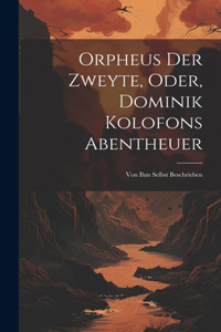 Orpheus Der Zweyte, Oder, Dominik Kolofons Abentheuer