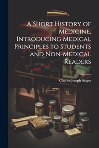 Short History of Medicine, Introducing Medical Principles to Students and Non-medical Readers