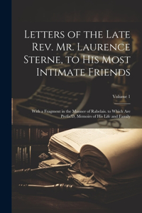 Letters of the Late Rev. Mr. Laurence Sterne, to His Most Intimate Friends