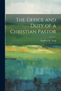 Office and Duty of a Christian Pastor