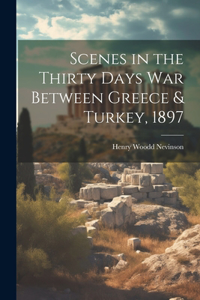 Scenes in the Thirty Days War Between Greece & Turkey, 1897