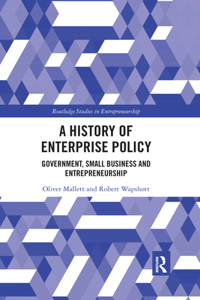 History of Enterprise Policy: Government, Small Business and Entrepreneurship