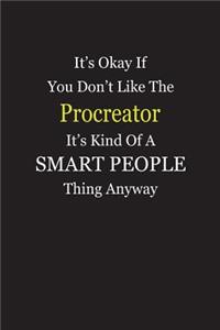 It's Okay If You Don't Like The Procreator It's Kind Of A Smart People Thing Anyway