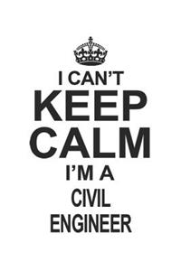I Can't Keep Calm I'm A Civil Engineer