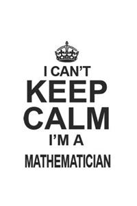 I Can't Keep Calm I'm A Mathematician