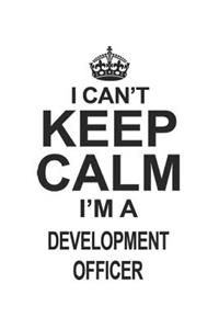 I Can't Keep Calm I'm A Development Officer