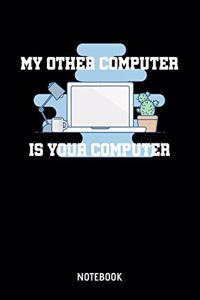 My Other Computer Is Your Computer Notebook