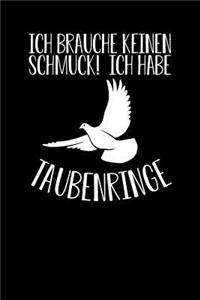 Ich brauche keinen Schmuck! Ich habe Taubenringe
