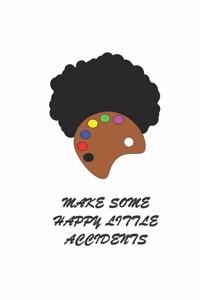 Make Some Happy Little Accidents