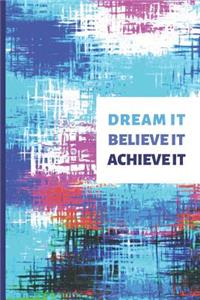 Dream It, Believe It, Achieve It