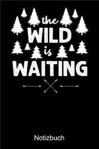 THE WILD IS WAITING Natur Notizbuch