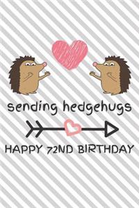 Sending Hedgehugs Happy 72nd Birthday