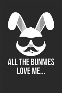 Easter Notebook - All The Bunnies Love Me Funny Easter Easter Bunny - Easter Journal - Easter Diary
