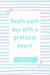 Gratitude Journal Begin Each Day with a Grateful Heart