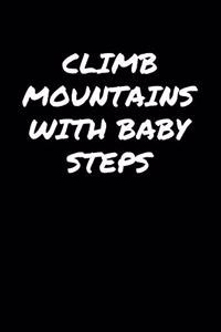Climb Mountains With Baby Steps