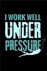 I Work Well Under Pressure