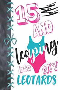 15 And Leaping Into My Leotards