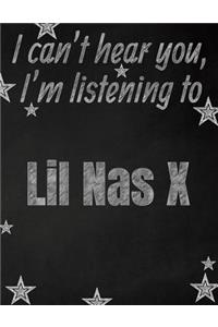 I can't hear you, I'm listening to Lil Nas X creative writing lined notebook