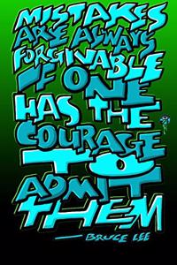 Mistakes Are Always Forgivable If One Has the Courage to Admit Them - Bruce Lee