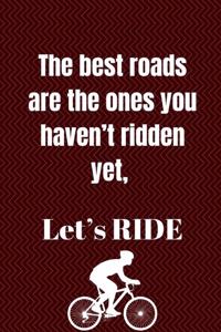 The best roads are the ones you haven't ridden yet, Let's RIDE