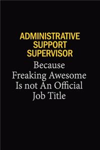 Administrative Support Supervisor Because Freaking Awesome Is Not An Official Job Title