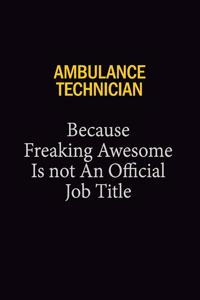 Ambulance Technician Because Freaking Awesome Is Not An Official Job Title