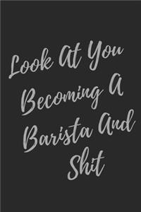 Look At You Becoming A Barista And Shit