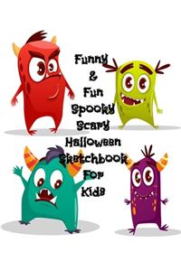 Funny & Fun Spooky Scary Halloween Sketchbook For Kids