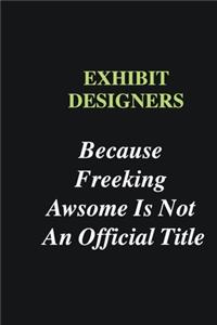 Exhibit designers Because Freeking Awsome is Not An Official Title