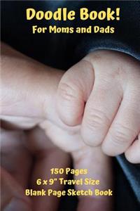 Doodle Book For Moms And Dads 150 Page Travel Size Blank Page Sketch Book