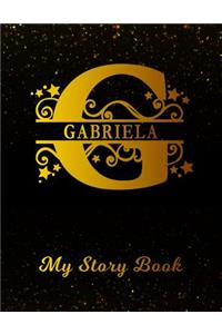 Gabriela My Story Book: Personalized Letter G First Name Blank Draw & Write Storybook Paper Black Gold Cover Write & Illustrate Storytelling Midline Dash Workbook for Pre-K