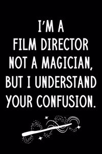 I'm A Film Director Not A Magician But I Understand Your Confusion