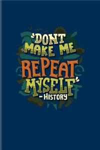 Don't Make Me Repeat Myself - History