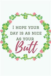 I Hope Your Day Is As Nice As Your Butt